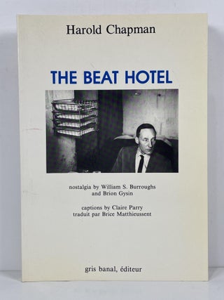 The Beat Hotel: Nostalgia By William Burroughs & Brion Gysin. Captions by Claire Parry;. Harold Chapman.