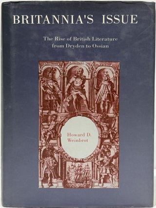 Britannia's Issue: The Rise of British Literature from Dryden to Ossian. Howard D. Weinbrot.