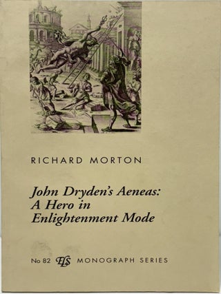 John Dryden's Aeneas: A Hero in Enlightenment Mode (E L S MONOGRAPH SERIES. Richard Morton.