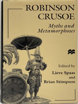 Robinson Crusoe: Myths and Metamorphoses. Lieve Spaas, Brian Stimpson.