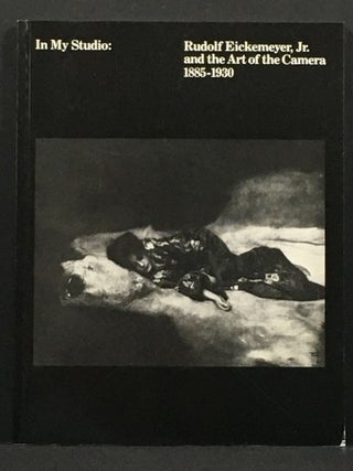 Item #032454 In my Studio: Rudolf Eickermeyer, Jr. And The Art of the Camera 1885-1930. Mary Penzer