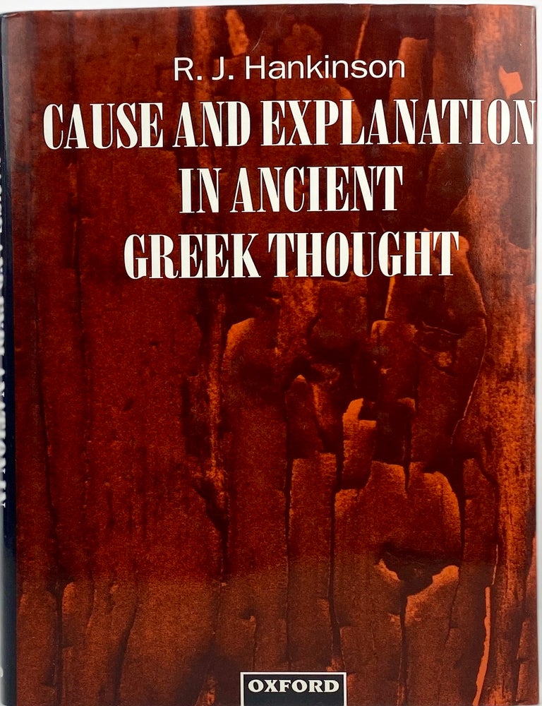 Item #033082 Cause and Explanation in Ancient Greek Thought. R. J. Hankinson.
