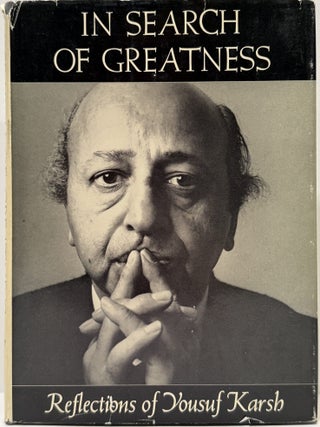 Item #11771 In Search of Greatness: Reflections of Yousuf Karsh. Yousuf Karsh