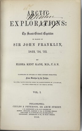 Arctic Explorations: The Second Grinnel Expedition in Search of Sir John Franklin in the Years 1853, '54, '55. 2 Vols