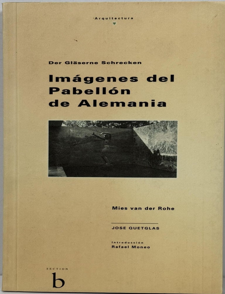 Item #23417 Imagenes Del Pabellon De Alemania: Der Glaserne Schrecken. Jose Guetglas, Mies Van Der Rohe.