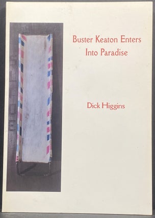 Item #27365 Dick Higgins Buster Keaton Enters Into Paradise. DICK HIGGINS