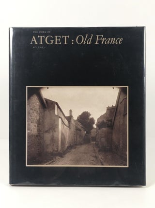 Item #66510 The Work of Atget. Volume I: Old France. John Szarkowski, Maria Morris Hambourg