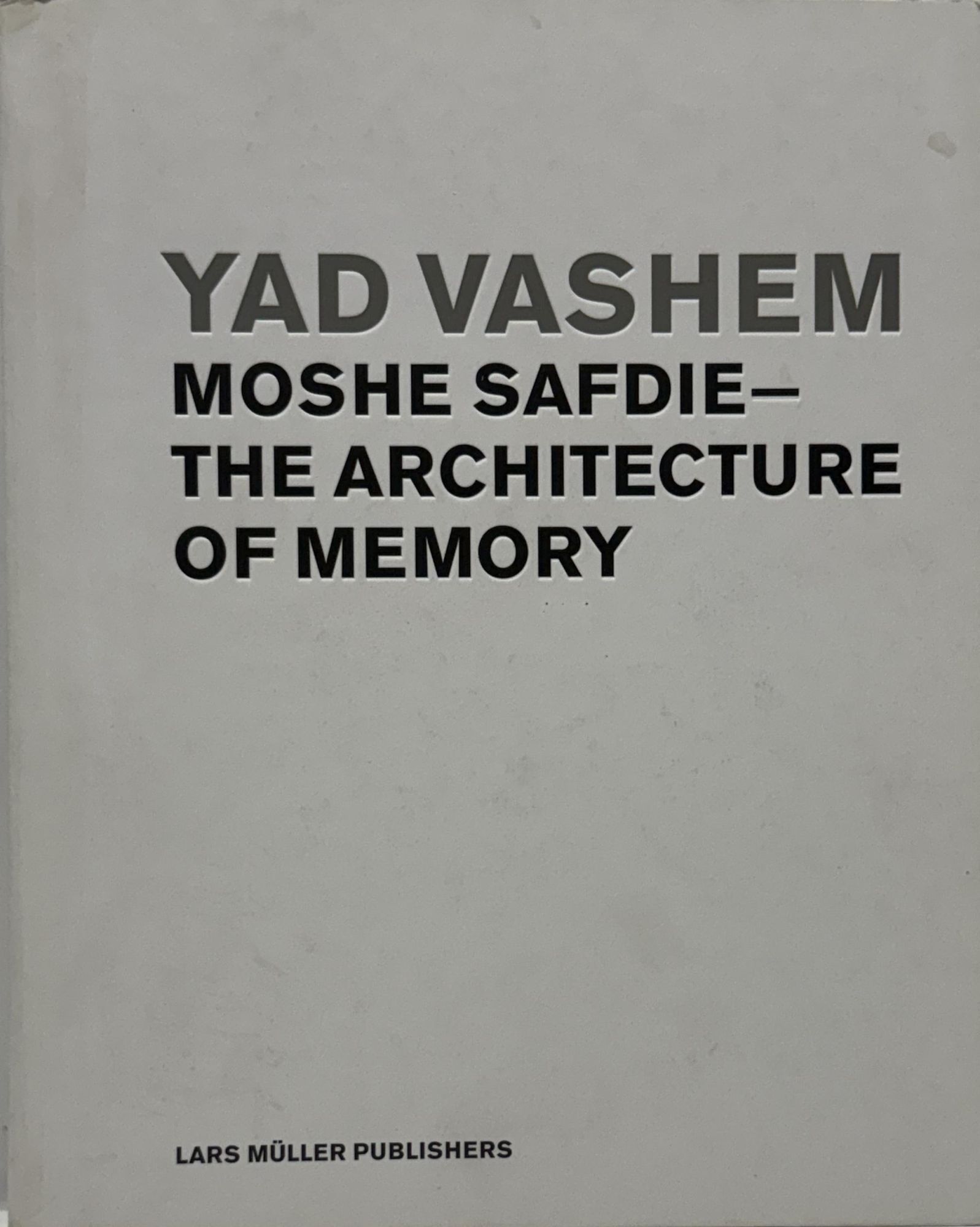 First Edition Paper Yad Vashem: Moshe Safdie - The Architecture of Memory | Moshe Safdie ...