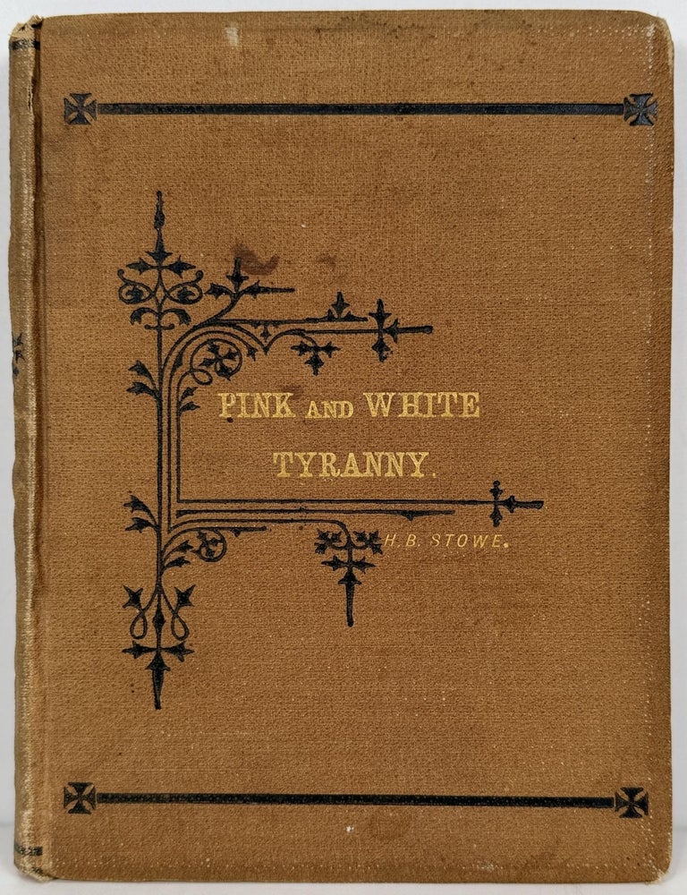 Item #67110 Pink and White Tyranny. A Society Novel. Harriet Beecher Stowe.