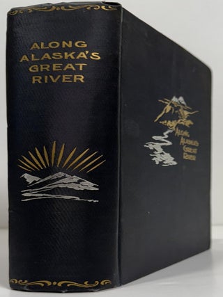 Along Alaska's Great River. A Popular Account of the Travels of an Alaska Exploring Expedition Along the Great Yukon River, from its Source to its Mouth, in the British North-West Territory, and in the Territory of Alaska.