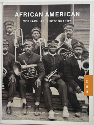 Item #67832 African American Vernacular Photography: Selections from the Daniel Cowin Collection....