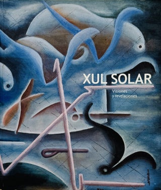 Item #67835 Xul Solar: Visiones y Revelaciones. Patricia M. Artundo