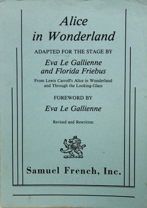 Item #67844 Alice in Wonderland: A Play in Two Acts. Eva Le Gallienne, Florida Friebus