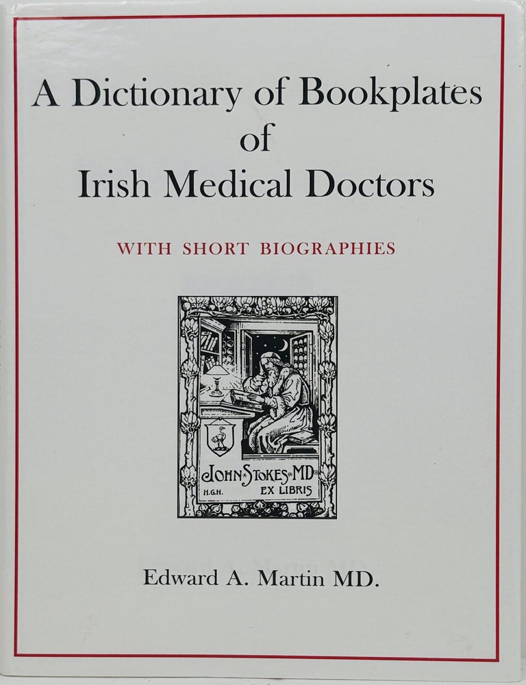 Item #67869 A Dictionary of Bookplates of Irish Medical Doctors with Short Biographies. Edward A. Martin.