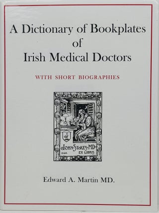 Item #67869 A Dictionary of Bookplates of Irish Medical Doctors with Short Biographies. Edward A....