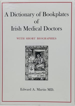 Item #67869 A Dictionary of Bookplates of Irish Medical Doctors with Short Biographies. Edward A....