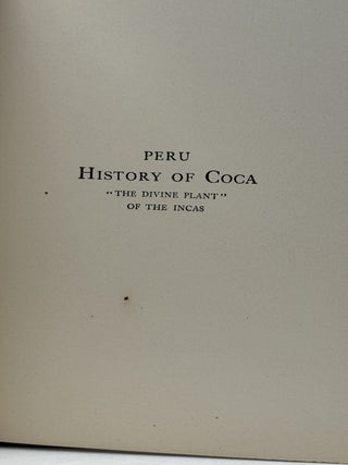 Peru History of Coca "The Divine Plant" of the Incas with an Introductory Account of the Incas, and of the Andean Indians of To-Day.