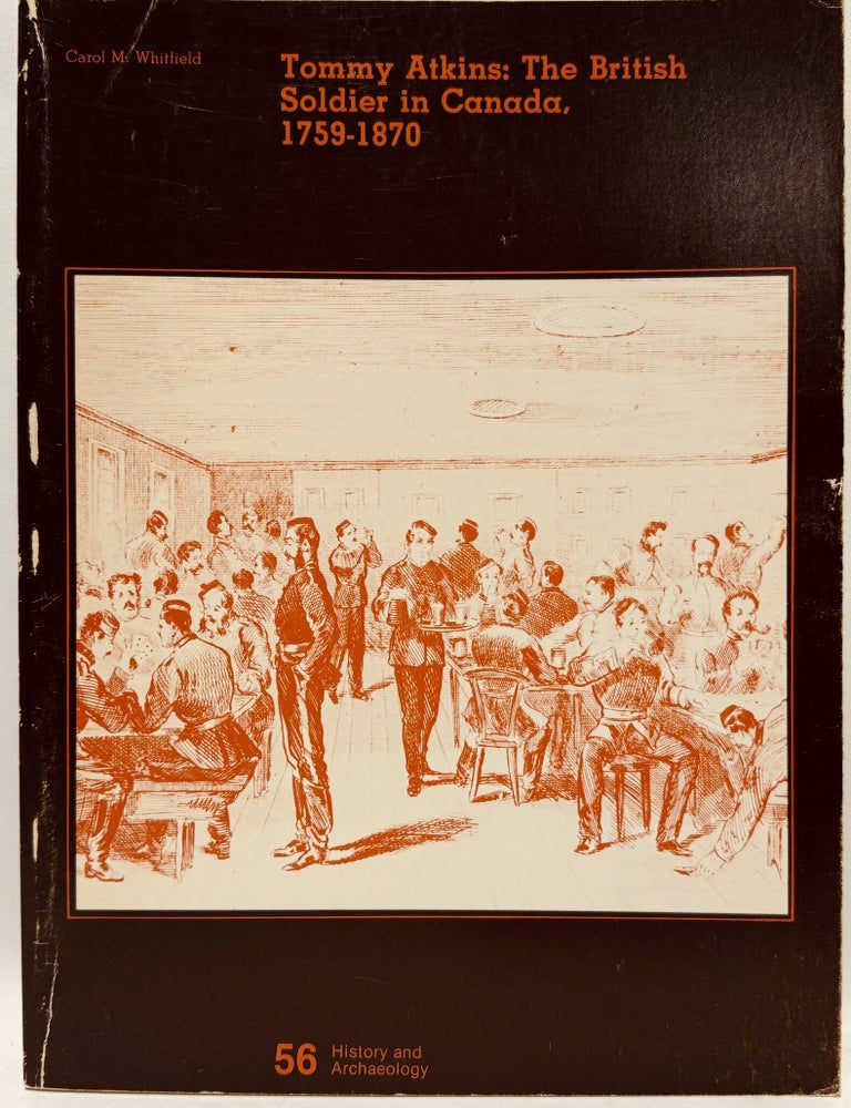 Item #68061 Tommy Atkins: The British Soldier in Canada. 1759-1870. Carol M. Whitfield.