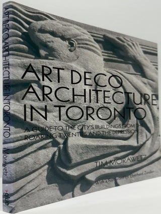 Art Deco Architecture in Toronto: A Guide to the City's Buildings from the Roaring Twenties and the Depression.