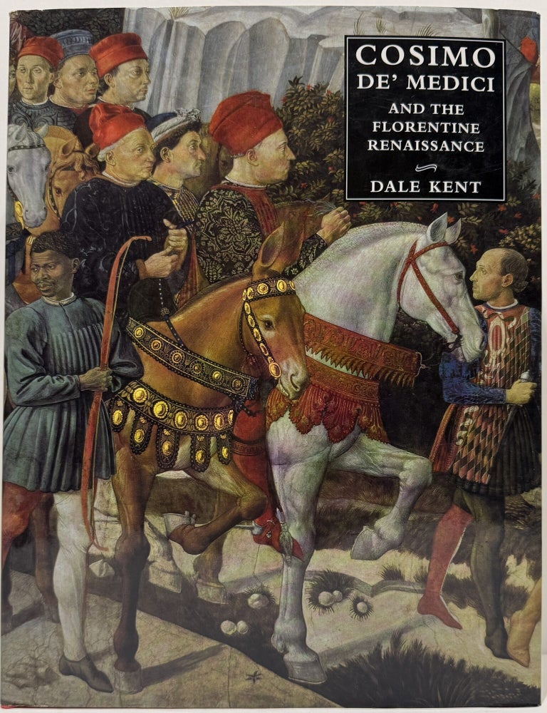 Item #68103 Cosimo De' Medici and the Florentine Renaissance. Dale Kent.