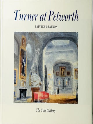 Turner at Petworth: Painter& Patron