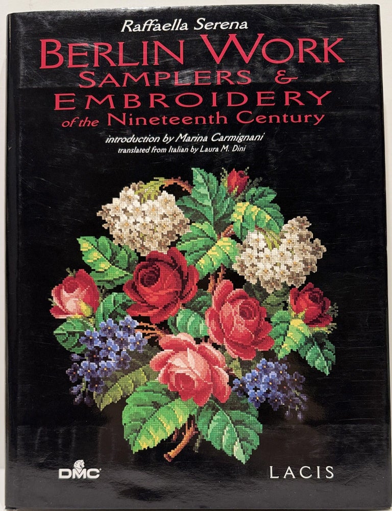Item #68146 Berlin Work: Samplers and Embroidery of the Nineteenth Century. Raffaella Serena.