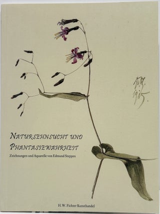 Natursehnsucht und Phantasiewahrheit: Zeichnungen und Aquarelle von Edmund Steppes.