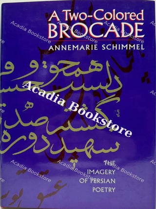 A Two-Colored Brocade: The Imagery of Persian Poetry.
