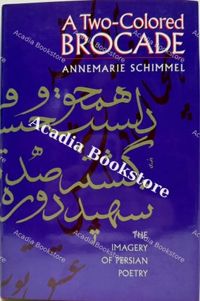 A Two-Colored Brocade: The Imagery of Persian Poetry.