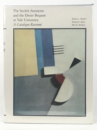 Item #9853 The Societe Anonyme and the Dreier Bequest at Yale University: a Catalog Raisonne....
